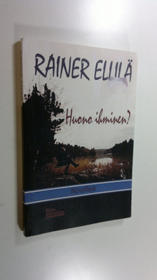 Rainer Ellilä : Huono ihminen : novelleja (signeerattu)