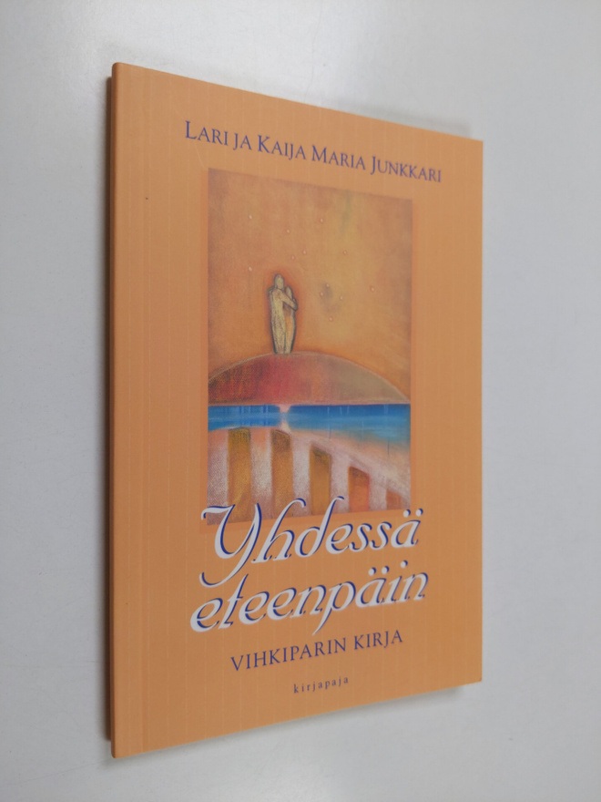 Lari Junkkari : Yhdessä eteenpäin : vihkiparin kirja