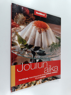 Joulun aika : herkkuja itsenäisyyspäivästä uuteen vuoteen