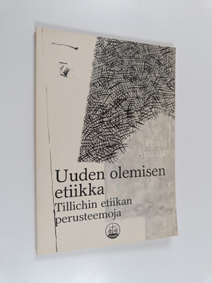 Pauli Annala : Uuden olemisen etiikka : Tillichin etiikan...