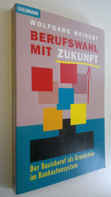 Wolfgang Weikert : Berufswahl mit Zukunft : der Basisberu...