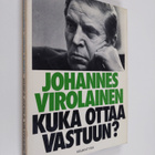 Johannes Virolainen : Kuka ottaa vastuun? : ratkaisuja, a... - pikkukuva 1