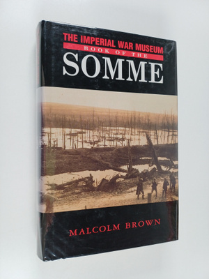 Malcolm Brown : The Imperial War Museum Book of the Somme