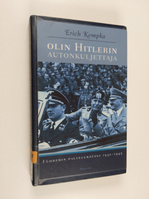 Erich Kempka : Olin Hitlerin autonkuljettaja : Fuhrerin p...