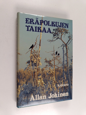 Allan Jokinen : Eräpolkujen taikaa : valittuja erätarinoita