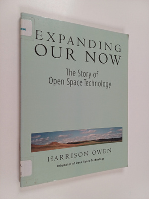 Harrison Owen : Expanding Our Now - The Story of Open Spa...