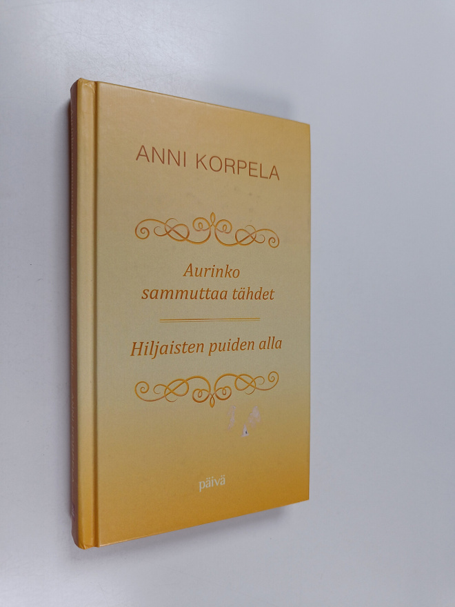 Anni Korpela : Aurinko sammuttaa tähdet ; Hiljaisten puid...