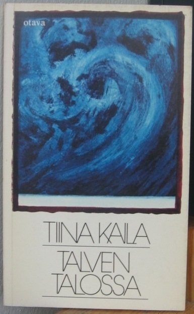 Tiina Kaila: Talven talossa, Otava 1978. 60 s.
