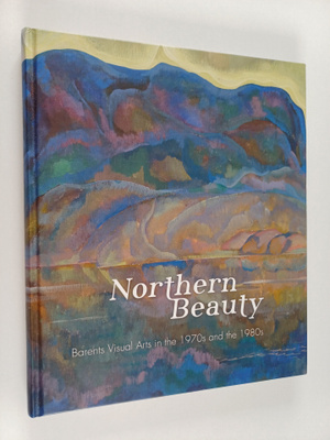 Kari Laine : Northern beauty : Barents visual arts in the...