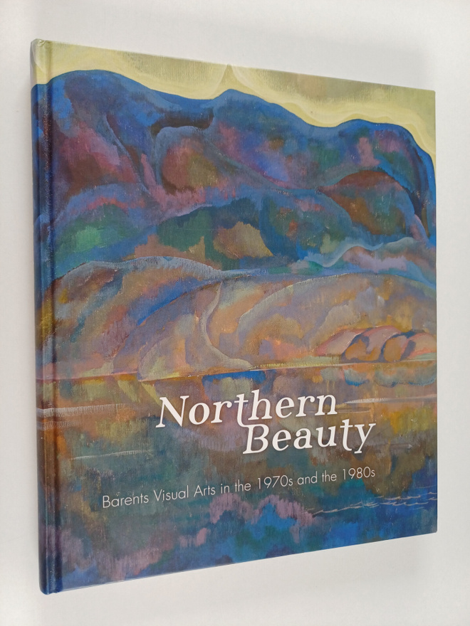 Kari Laine : Northern beauty : Barents visual arts in the...
