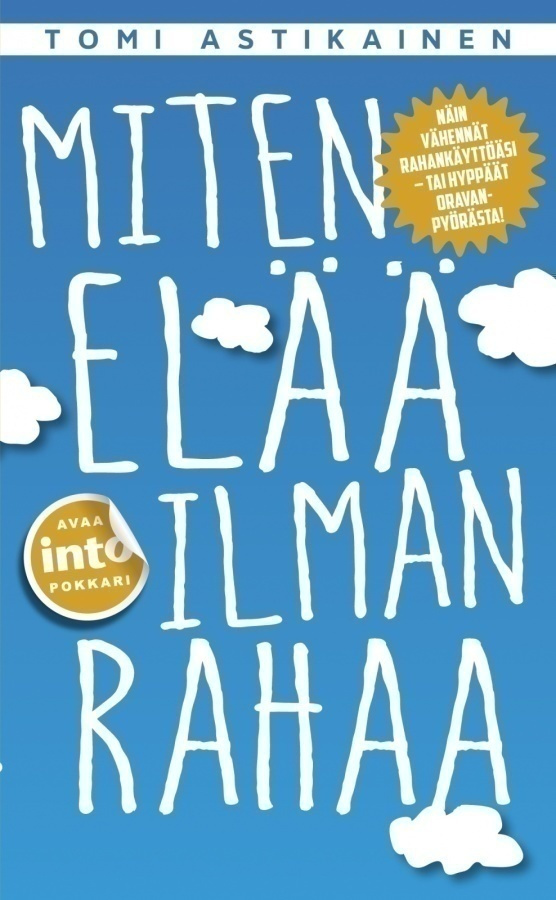 Tomi Astikainen: MITEN ELÄÄ ILMAN RAHAA