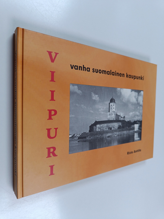 Risto Anttila : Viipuri : Vanha suomalainen kaupunki