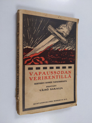 Väinö Saraoja : Vapaussodan verikentillä : seikkailukerto...