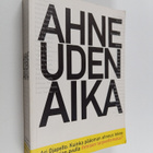 Ari Ojapelto : Ahneuden aika : kuinka pääoman ahneus teke... - pikkukuva 1