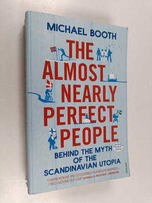 Michael Booth : The almost nearly perfect people : behind...