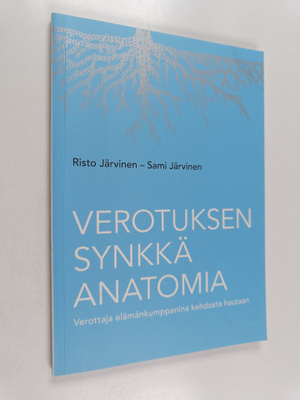 Risto Järvinen ym. : Verotuksen synkkä anatomia : verotta...
