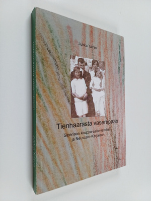 Jukka Tainio : Tienhaarasta vasempaan : Siperiaan kauppa-...