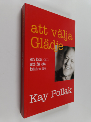 Kay Pollak : Att välja glädje : en bok om att få ett bätt...