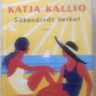 KATJA KALLIO: SÄKENÖIVÄT HETKET (KOVAKANTINEN) - pikkukuva 1