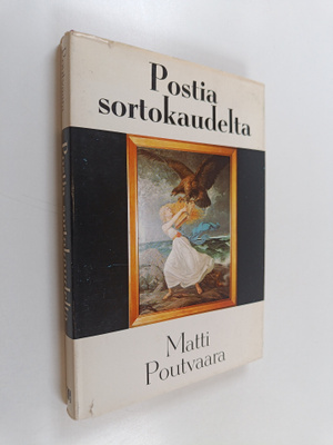 Matti Poutvaara : Postia sortokaudelta : sortovuosien pas...