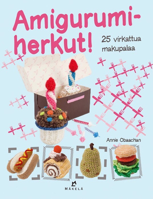 Amigurumiherkut! 25 virkattua makupalaa UUSI kirja
