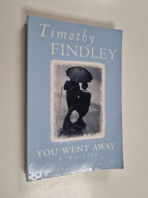 Timothy Findley : You Went Away : a Novella