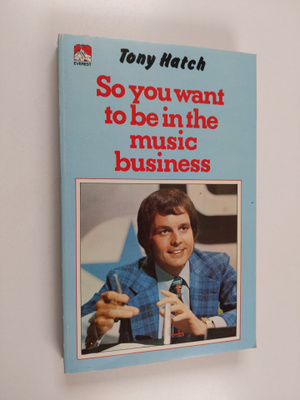 Tony Hatch : So You Want to be in the Music Business