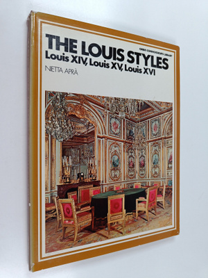 Nietta Apra : The louis styles : louis xiv, louis xv, lou...