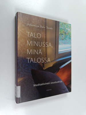 Juha Tanska ym. : Talo minussa, minä talossa : meditatiiv...