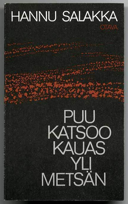 Hannu Salakka: Puu katsoo kauas yli metsän (1.p.)