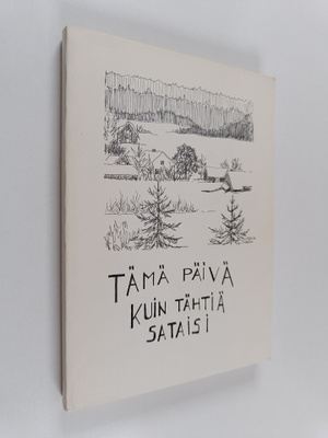 Risto Ahti ym. : Tämä päivä kuin tähtiä sataisi : runoant...