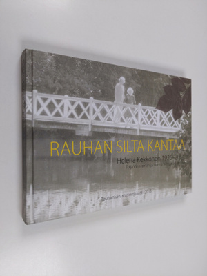 Rauhan silta kantaa : Helena Kekkonen 1926-2014