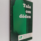 Tala om döden : 17 debattinlägg kring ett undanträngt pro... - pikkukuva 1