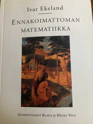 EKELAND: ENNAKOIMATTOMAN MATEMATIIKKA