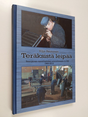 Viljo Heinonen : Teräksistä leipää - Saarijärven metallit...