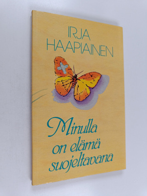 Irja Haapiainen : Minulla on elämä suojeltavana : runoja ...