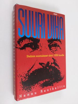 Hannu Rautkallio : Suuri viha : Stalinin suomalaiset uhri...