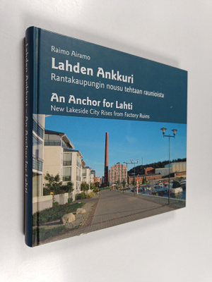 Raimo Airamo : Lahden Ankkuri : rantakaupungin nousu teht...
