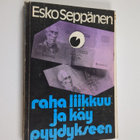 Esko Seppänen : Raha liikkuu ja käy pyydykseen - pikkukuva 1