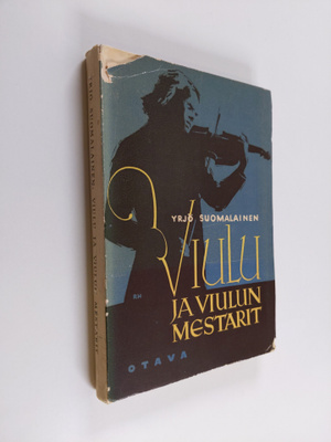 Yrjö Suomalainen : Viulu ja viulun mestarit (lukematon)