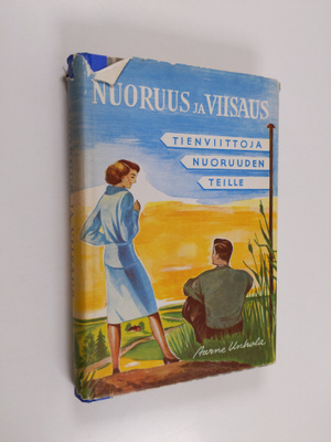 Aarne Unhola : Nuoruus ja viisaus : tienviittoja nuoruude...
