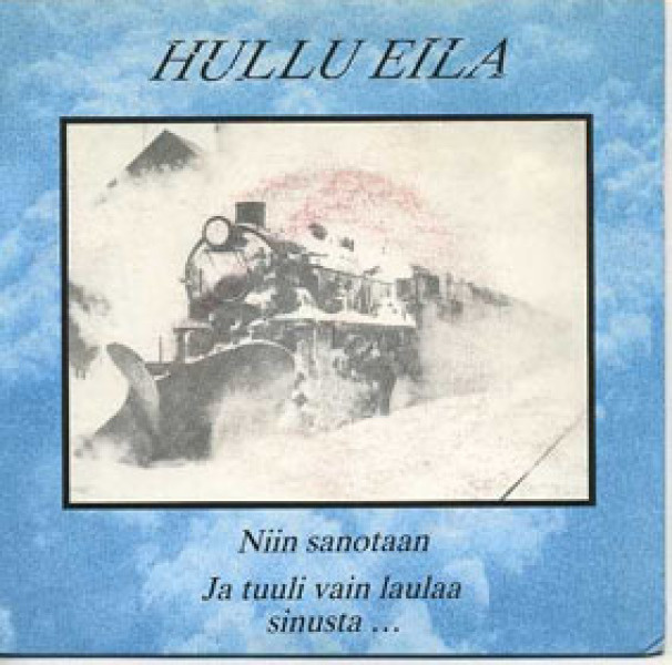 HULLU EILA :: NIIN SANOTAAN/JA TUULI VAIN LAULAA SINUSTA: 7"