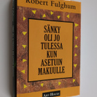 Robert Fulghum : Sänky oli jo tulessa kun asetuin makuulle - pikkukuva 1