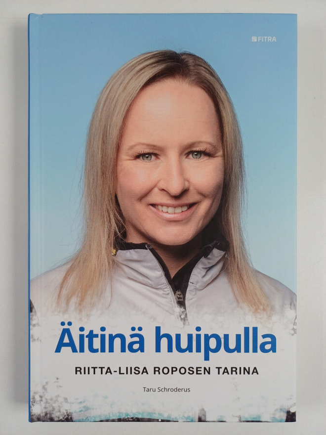 Taru Schroderus : Äitinä huipulla : Riitta-Liisa Roposen ...