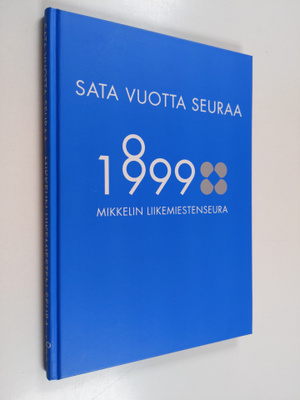 Juhani Pasanen : Sata vuotta seuraa : Mikkelin liikemiest...