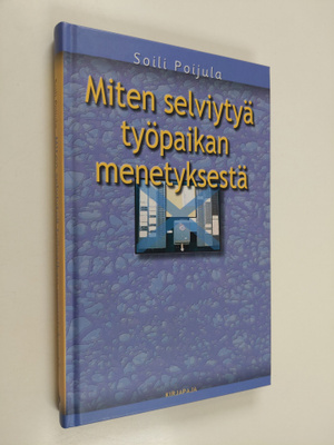 Soili Poijula : Miten selviytyä työpaikan menetyksestä