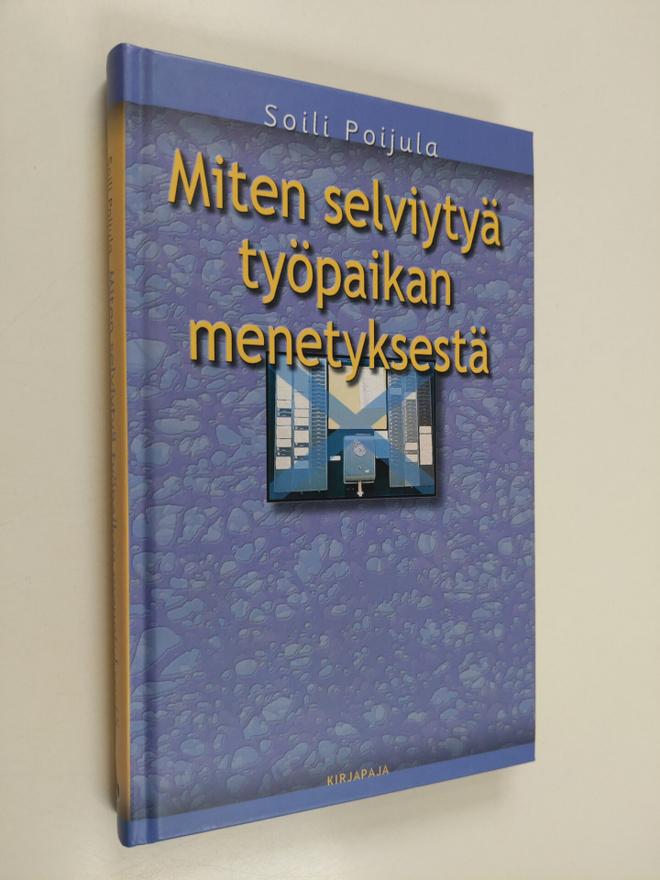 Soili Poijula : Miten selviytyä työpaikan menetyksestä