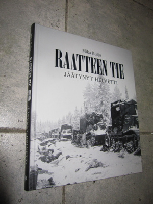 Mika Kulju : Raatteen tie : jäätynyt helvetti ( hienokuntoin