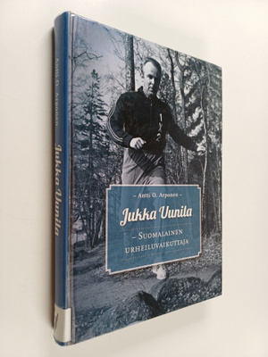 Antti O. Arponen : Jukka Uunila : suomalainen urheiluvaik...