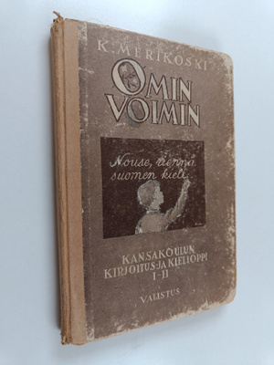 K. Merikoski : Omin voimin - kansakoulun kirjoitus- ja ki...